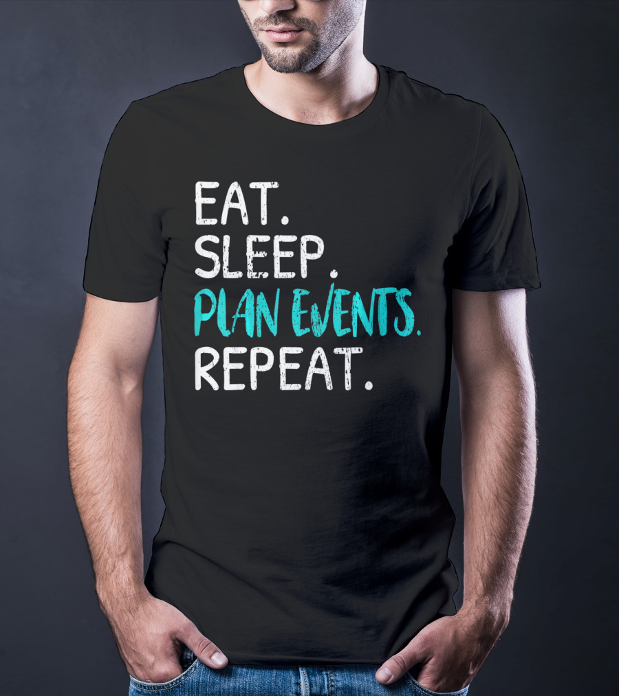 Eat Sleep Plan Events Repeat T-Shirt