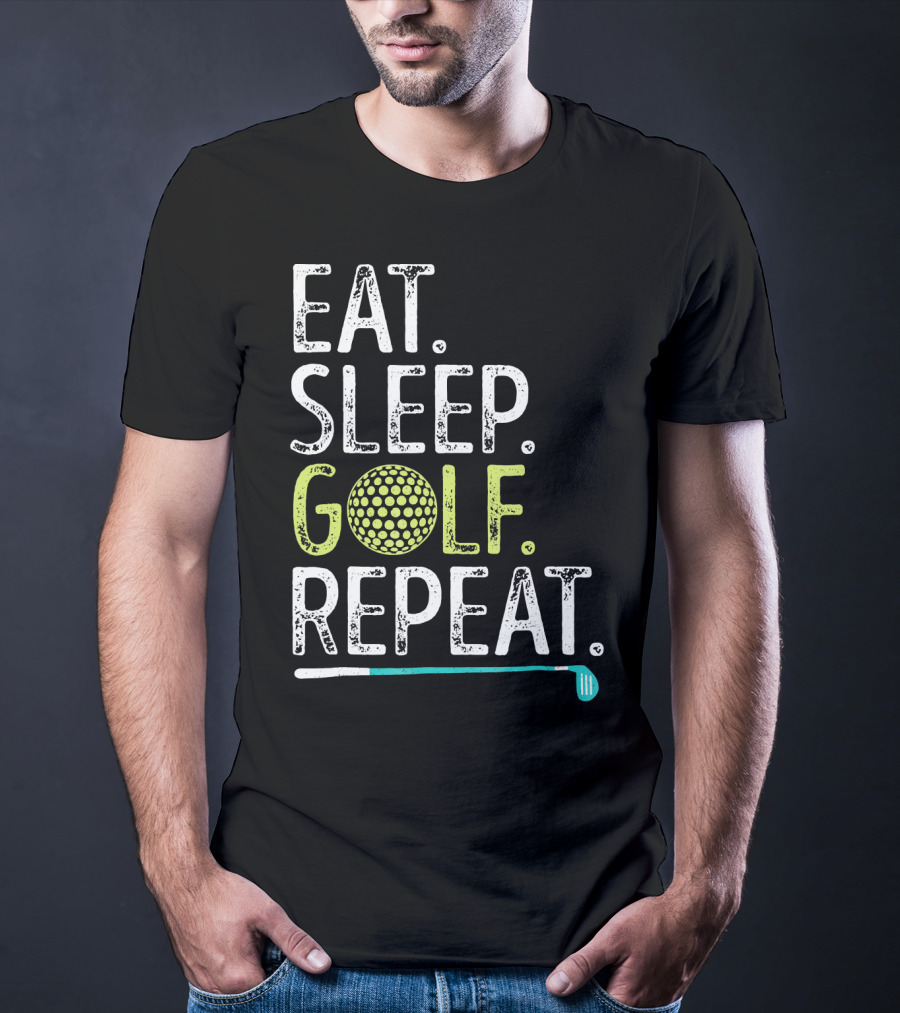 EAT SLEEP GOLF REPEAT GOLFING GO T-Shirt