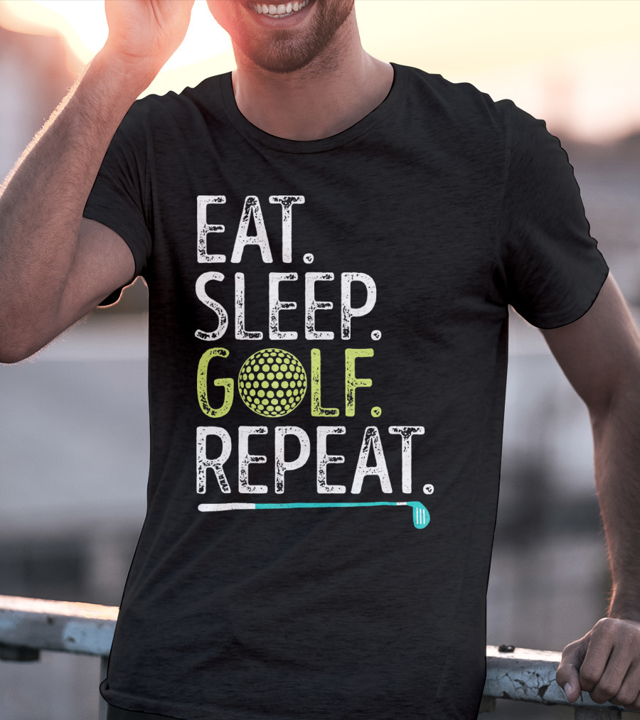 EAT SLEEP GOLF REPEAT GOLFING GO T-Shirt