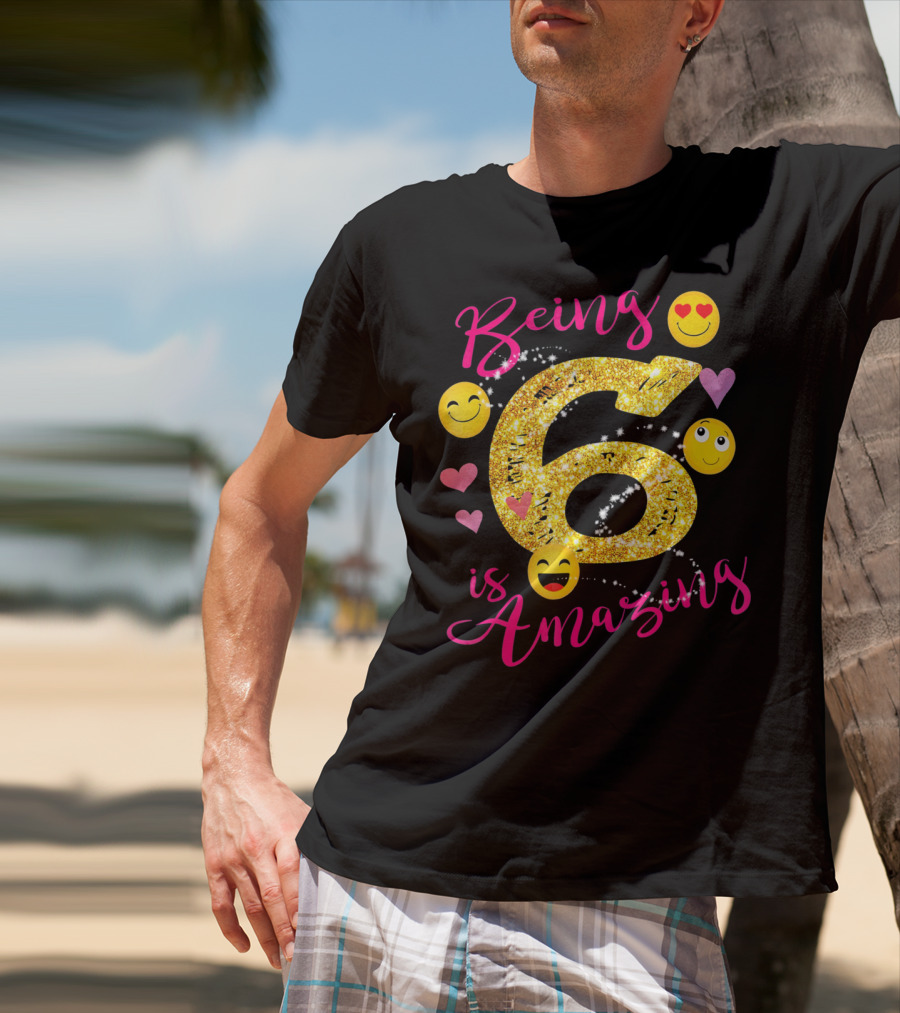 Being 6 Is Amazing With Emoji And Hearts T-Shirt