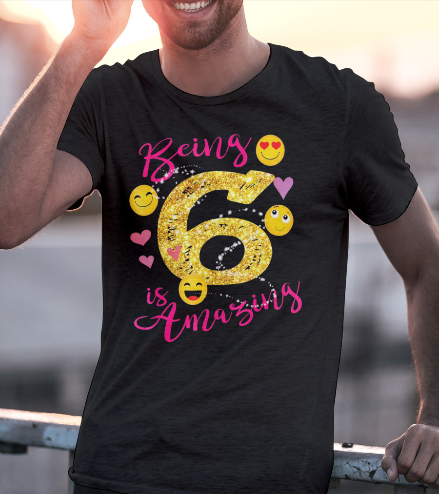Being 6 Is Amazing With Emoji And Hearts T-Shirt
