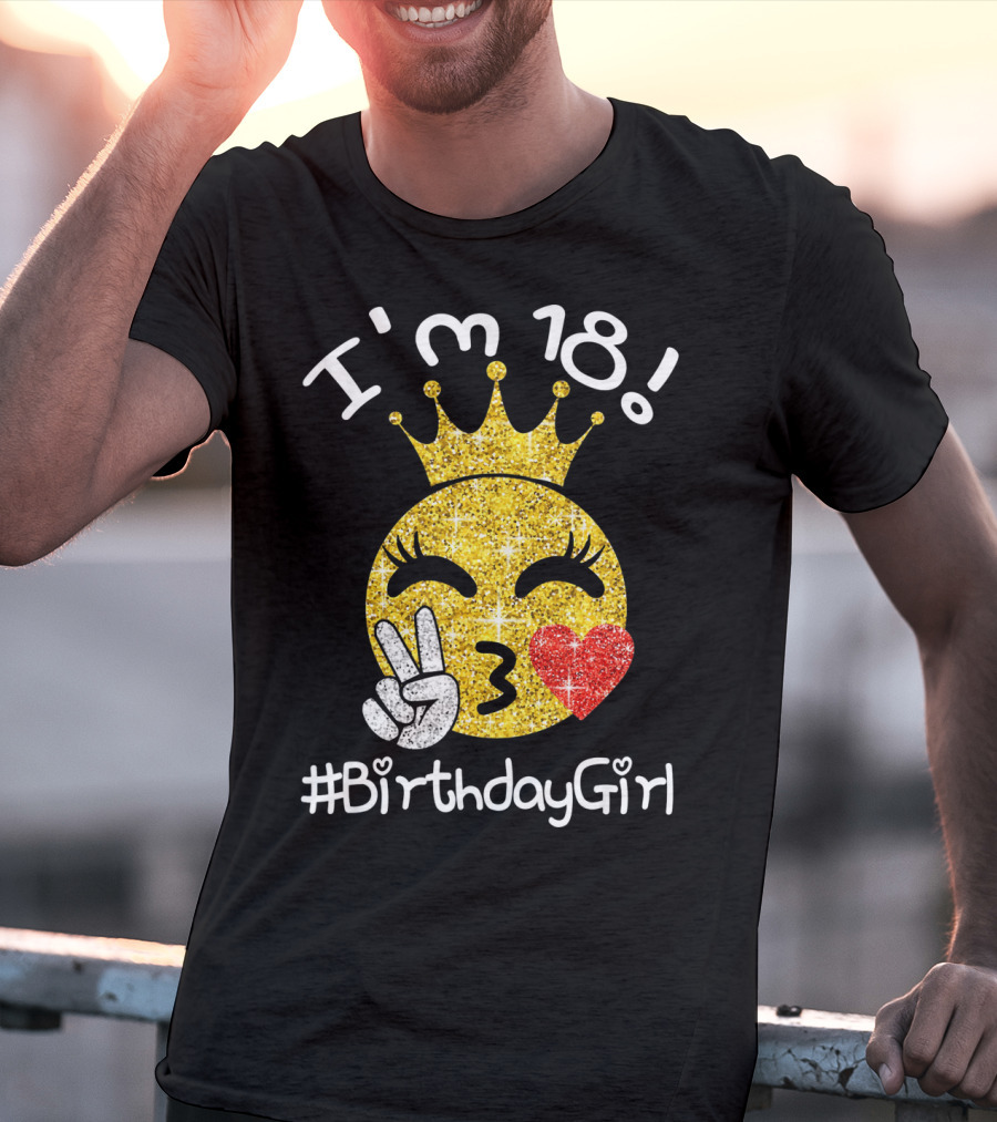I'm 18 Glitter Crown Peace Emoji #BirthdayGirl T-Shirt