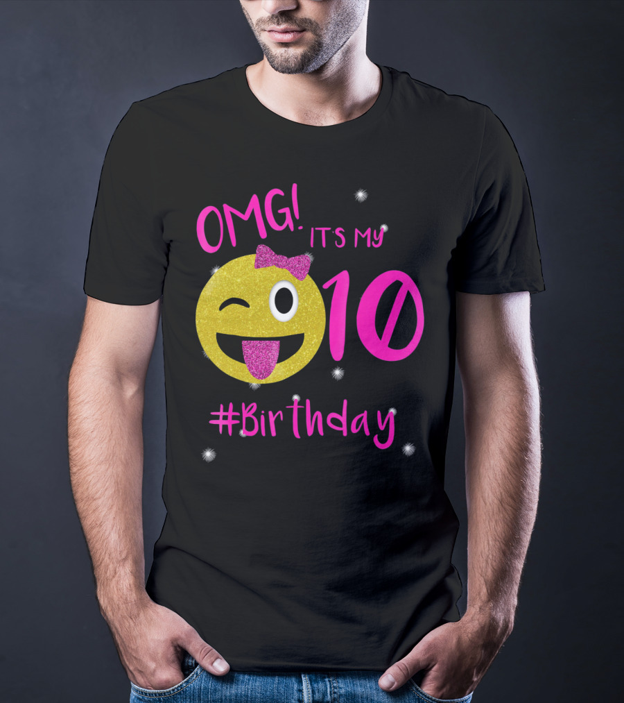 OMG It's My 10 #Birthday Emoji For Birthday Girls T-Shirt