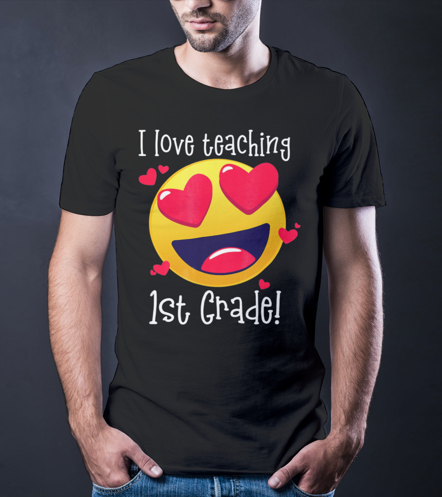 Heart-Eyed Emoji I Love Teaching 1st Grade T-Shirt