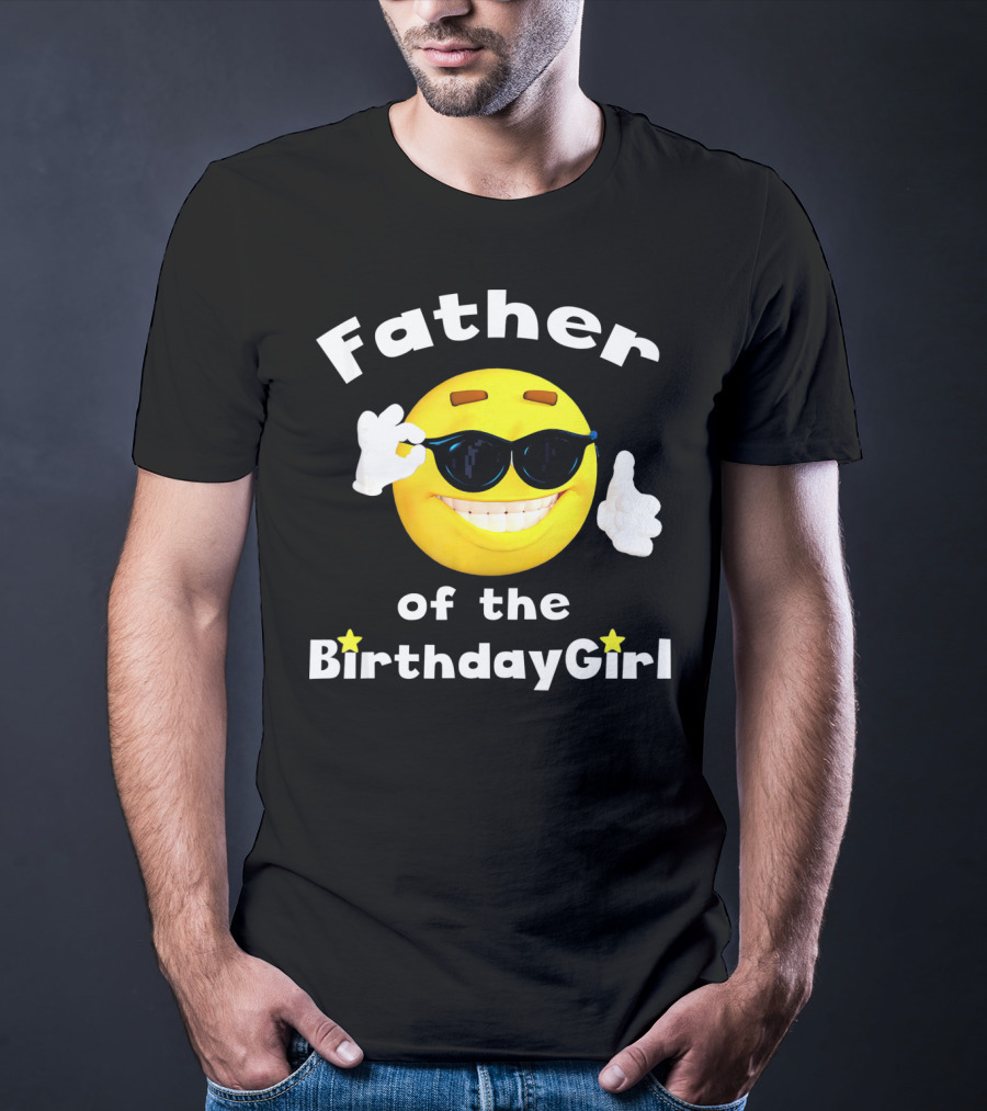 Father Of The Birthday Girl Cool Smiley Face Sunglasses T-Shirt