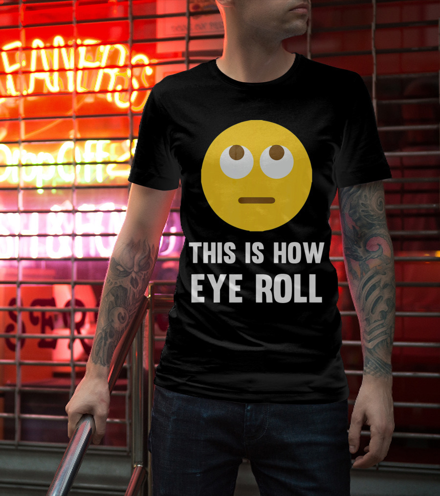 This Is How Eye Roll Emoji Pun Funny T-Shirt