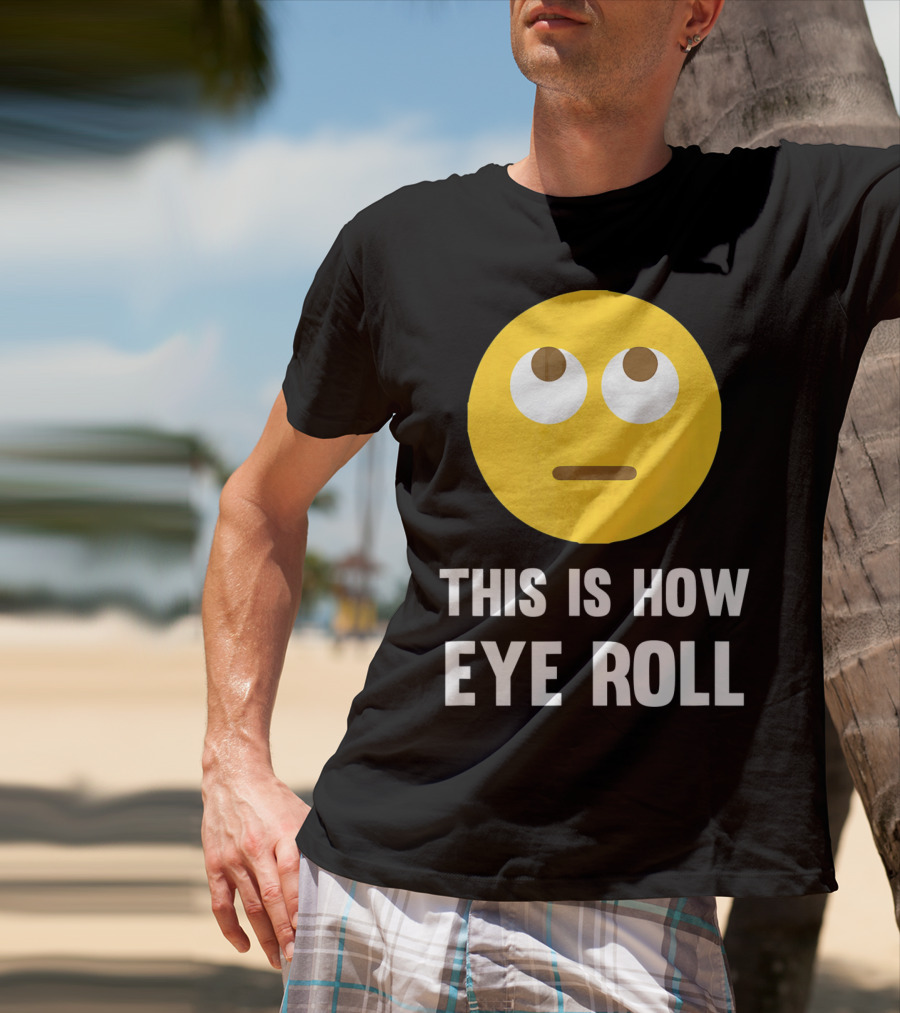 This Is How Eye Roll Emoji Pun Funny T-Shirt