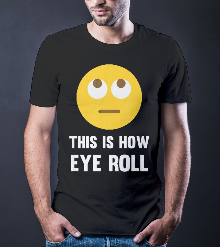 This Is How Eye Roll Emoji Pun Funny T-Shirt