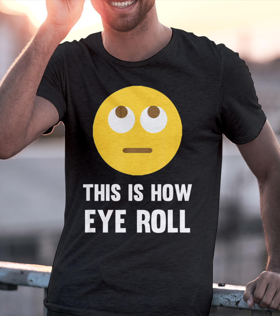 This Is How Eye Roll Emoji Pun Funny T-Shirt