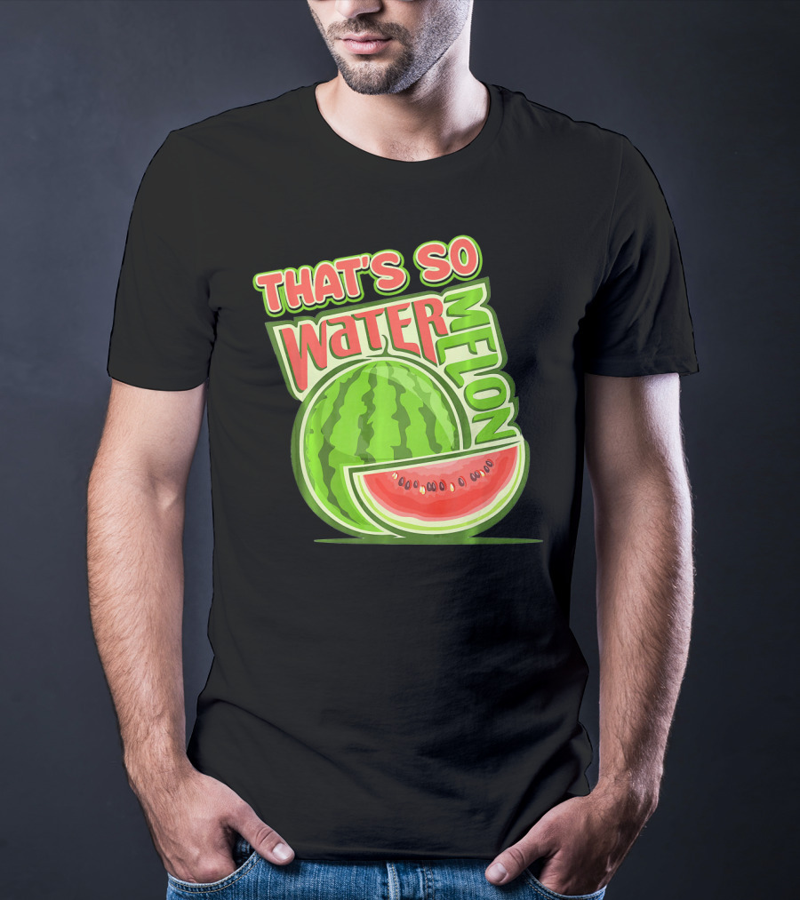 THAT'S SO WATERMELON WATER MELON FRUIT T-Shirt