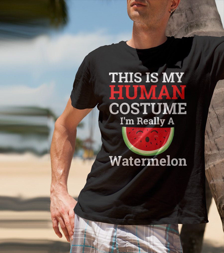 THIS IS MY Human Costume I'm Really A Watermelon T-Shirt