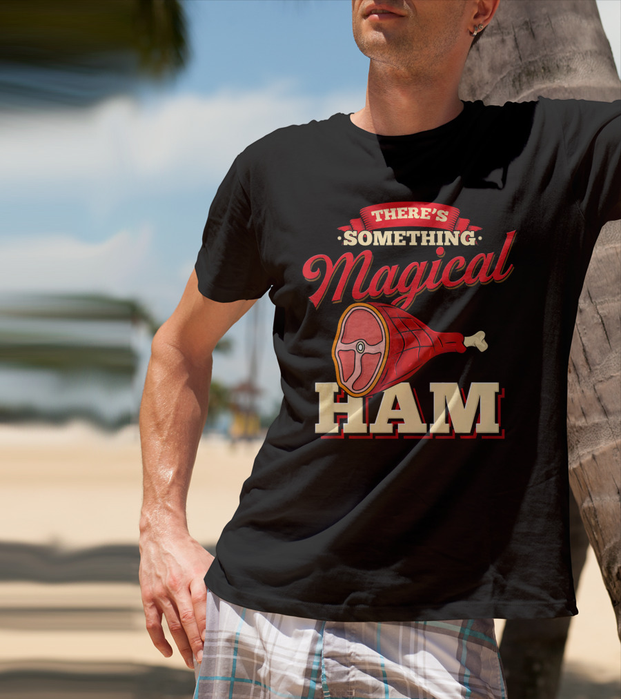 There's Something Magical About Ham Rum Ham Hamburger Funny BBQ T-Shirt