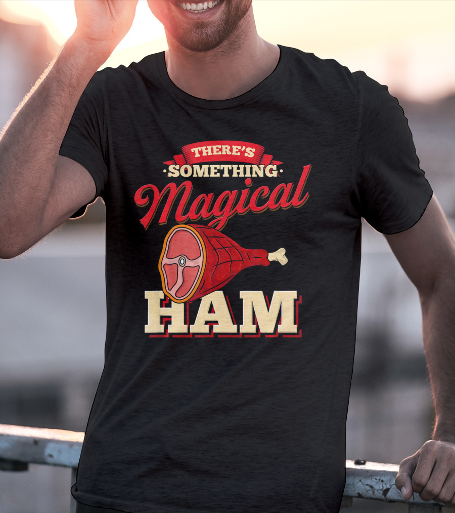 There's Something Magical About Ham Rum Ham Hamburger Funny BBQ T-Shirt