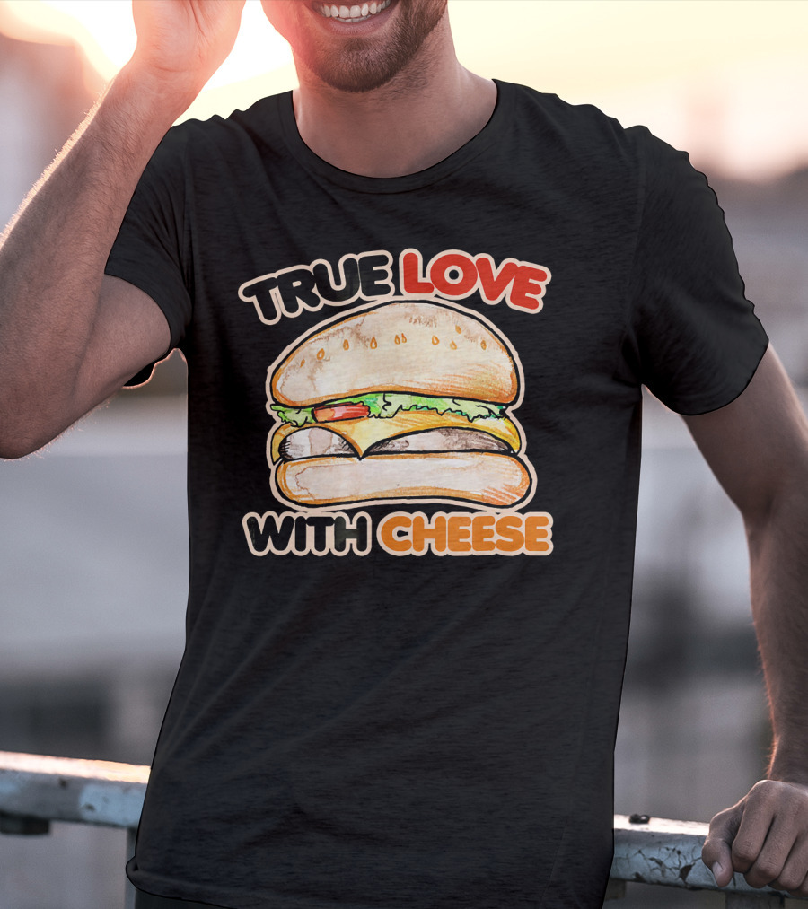 True Love With Cheese Cheeseburger T-Shirt