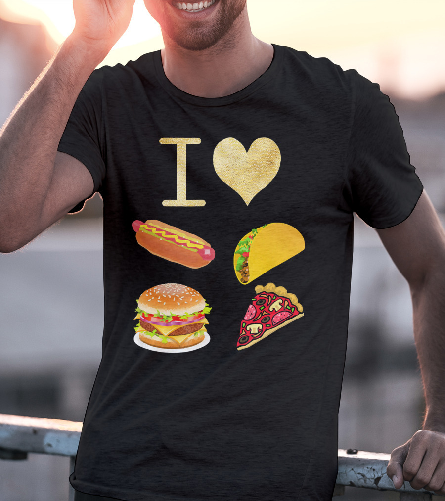 I Love Burger Hot Dog Tacos Pizza T-Shirt