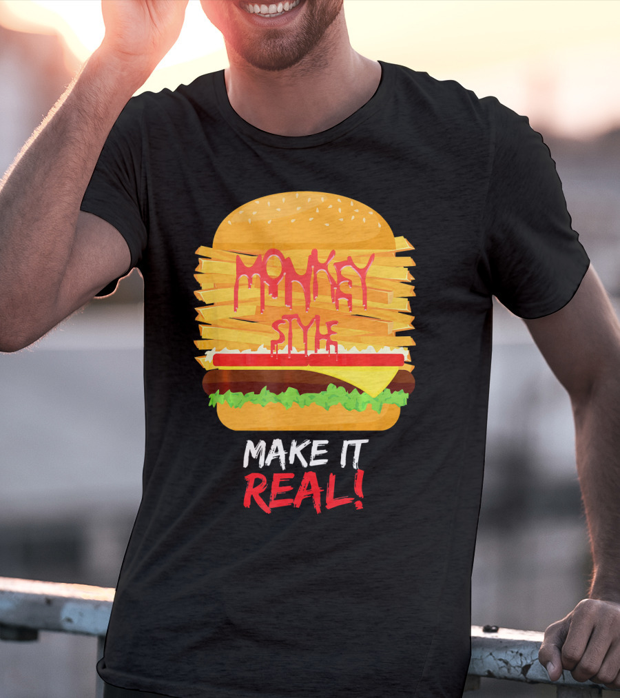 Burger Monkey Style Make It Real T-Shirt