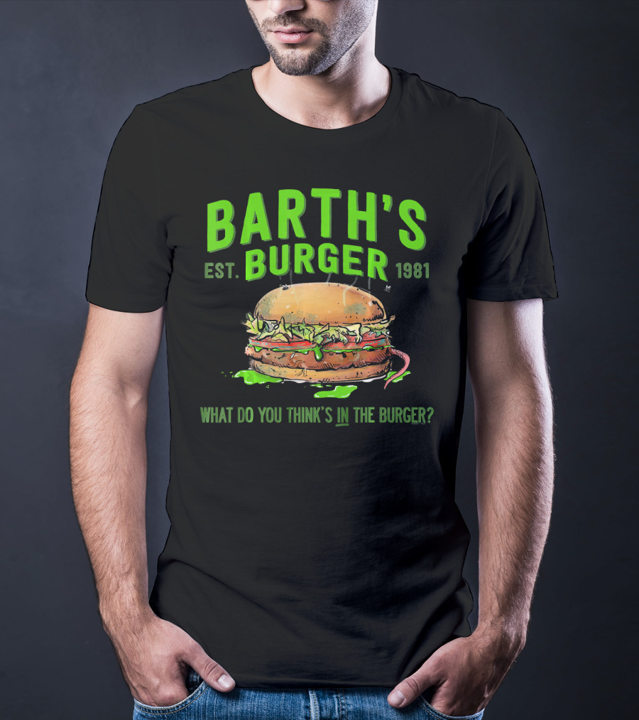 Barth's Burger Est. 1981 What Do You Think’s In The Burger? T-Shirt