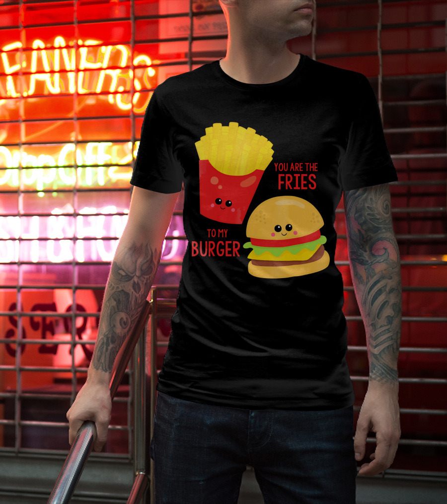 You Are The Fries To My Burger Best Friends Cute Food T-Shirt