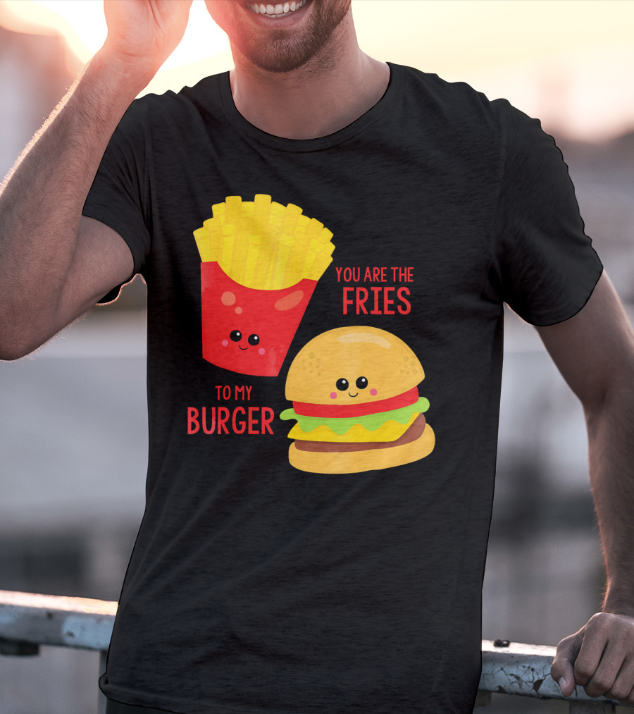 You Are The Fries To My Burger Best Friends Cute Food T-Shirt