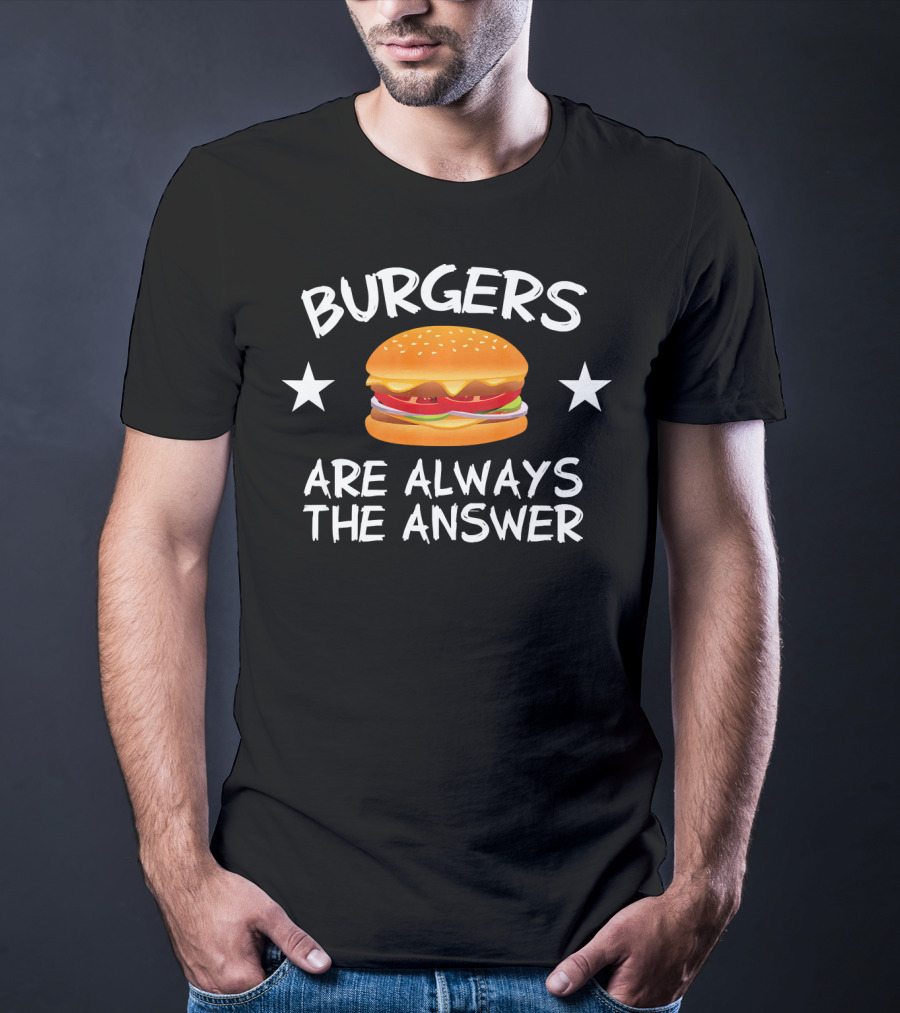 Burgers Are Always The Answer Funny Hamb Cheeseburger Stars T-Shirt