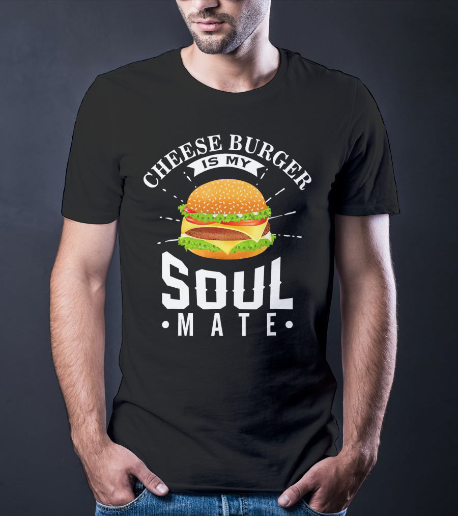 Cheese Burger Is My Soul Mate T-Shirt