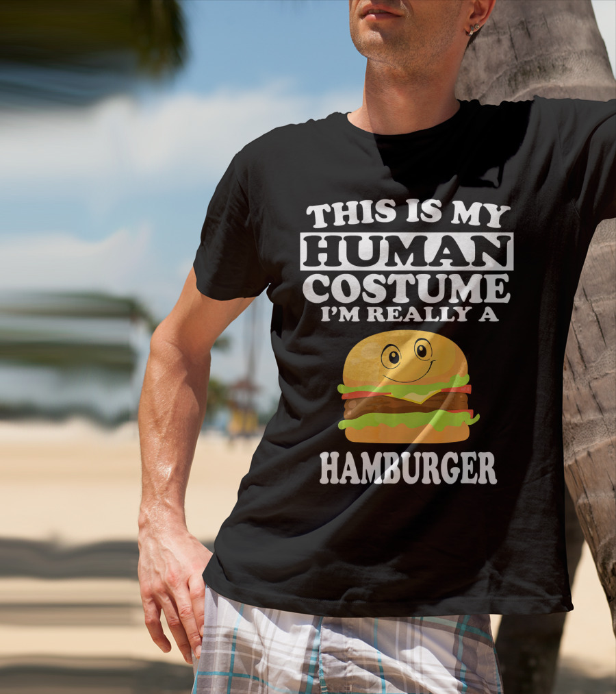 This Is My Human Costume I'm Really A Hamburger T-Shirt
