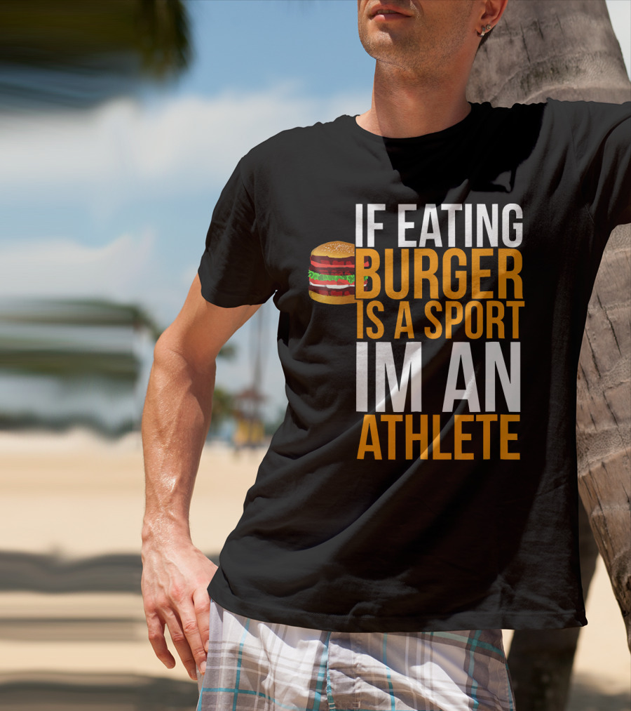 If Eating Burger Is A Sport I'm An Athlete Burger Hamburger BBQ Humor Funny Pun T-Shirt