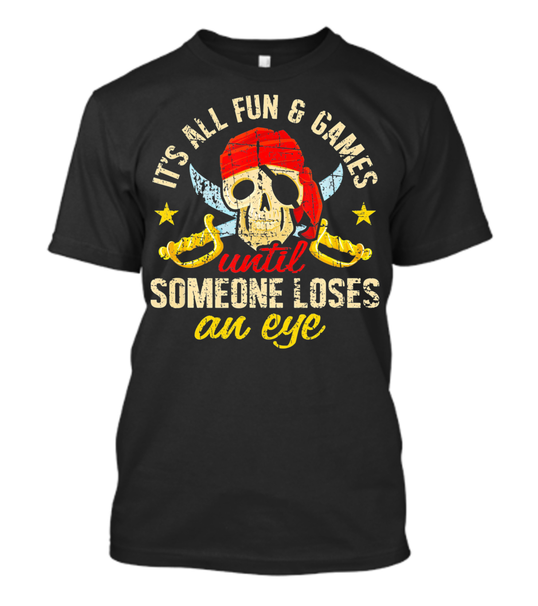 It's All Fun And Games Until Someone Loses An Eye T-Shirt