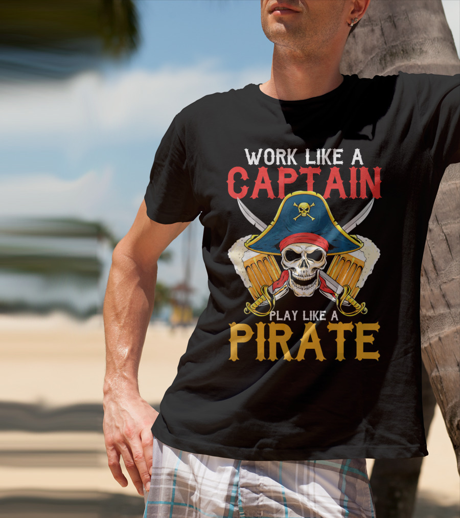 Work Like A Captain Play Like A Pirate Skull With Pirate Hat And Beers T-Shirt