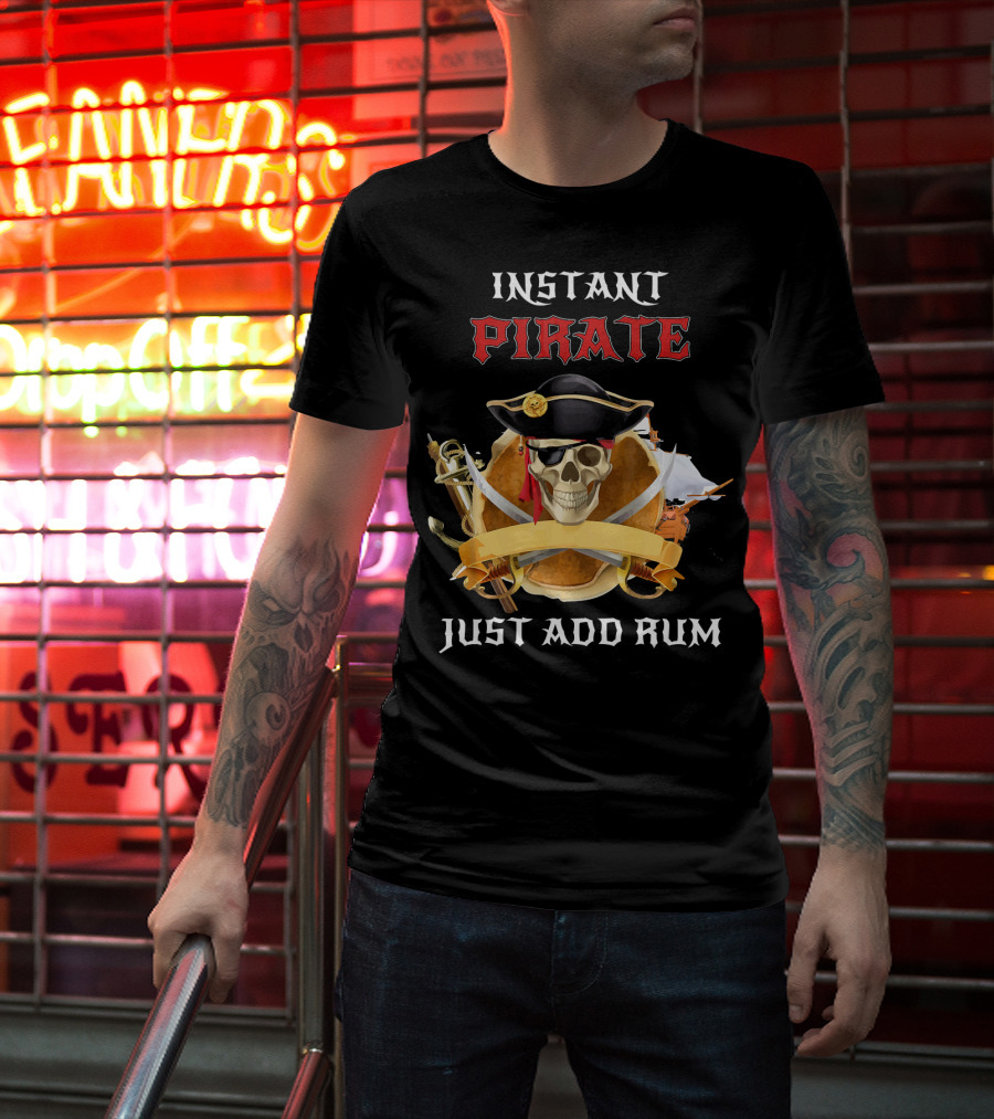 Instant Pirate Just Add Rum Skull With Hat And Swords T-Shirt