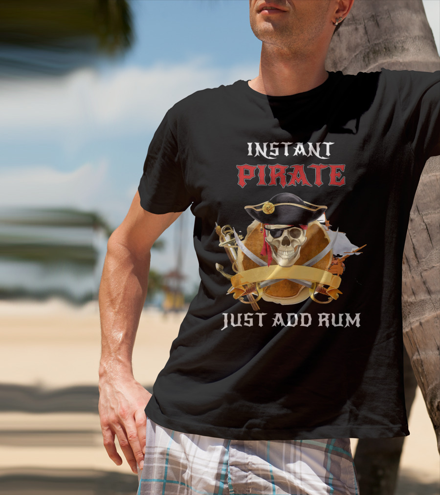 Instant Pirate Just Add Rum Skull With Hat And Swords T-Shirt
