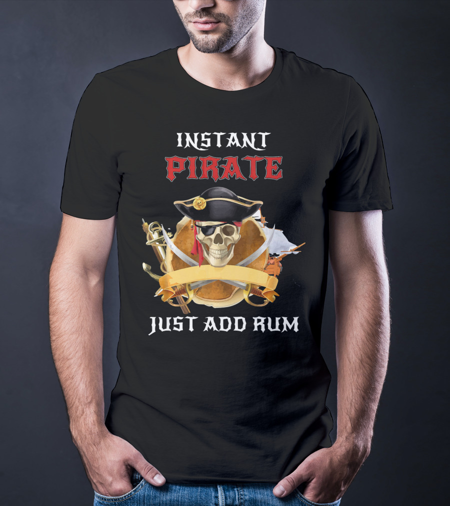 Instant Pirate Just Add Rum Skull With Hat And Swords T-Shirt