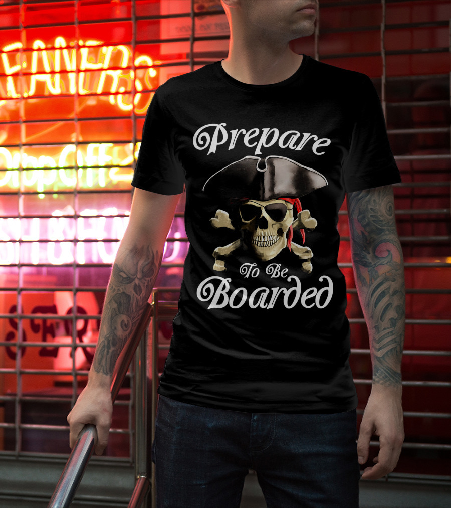 Prepare To Be Boarded Pirate Skull With Crossbones And Hat T-Shirt