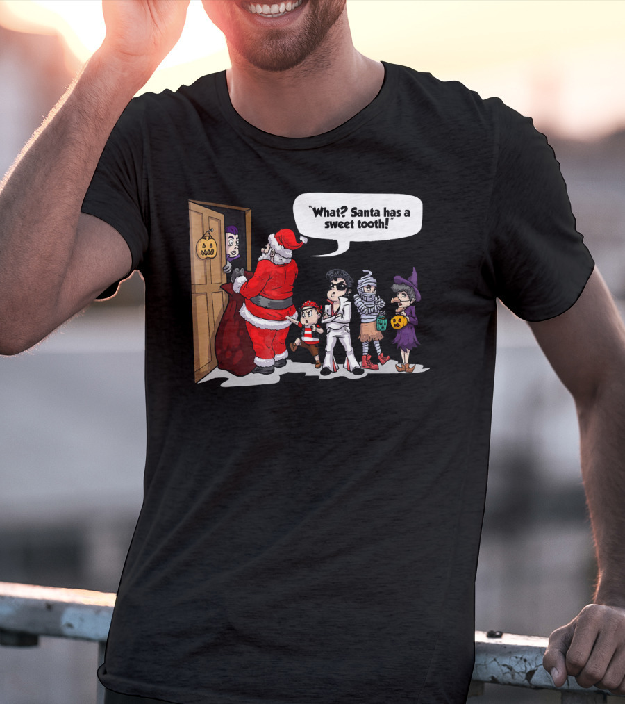 Santa Halloween Elvis Witch Mummy Pirate What? Santa Has A Sweet Tooth T-Shirt