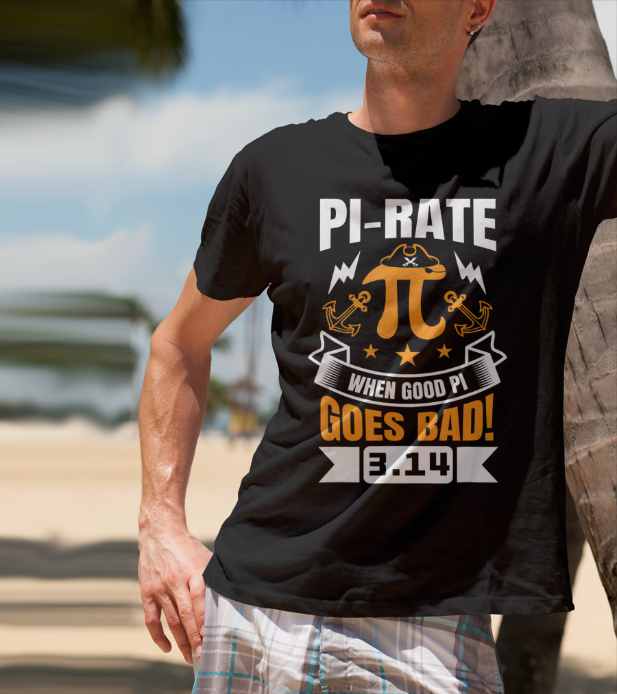 PI-RATE When Good Pi Goes Bad 3.14 Pirate Love Geek Ne T-Shirt