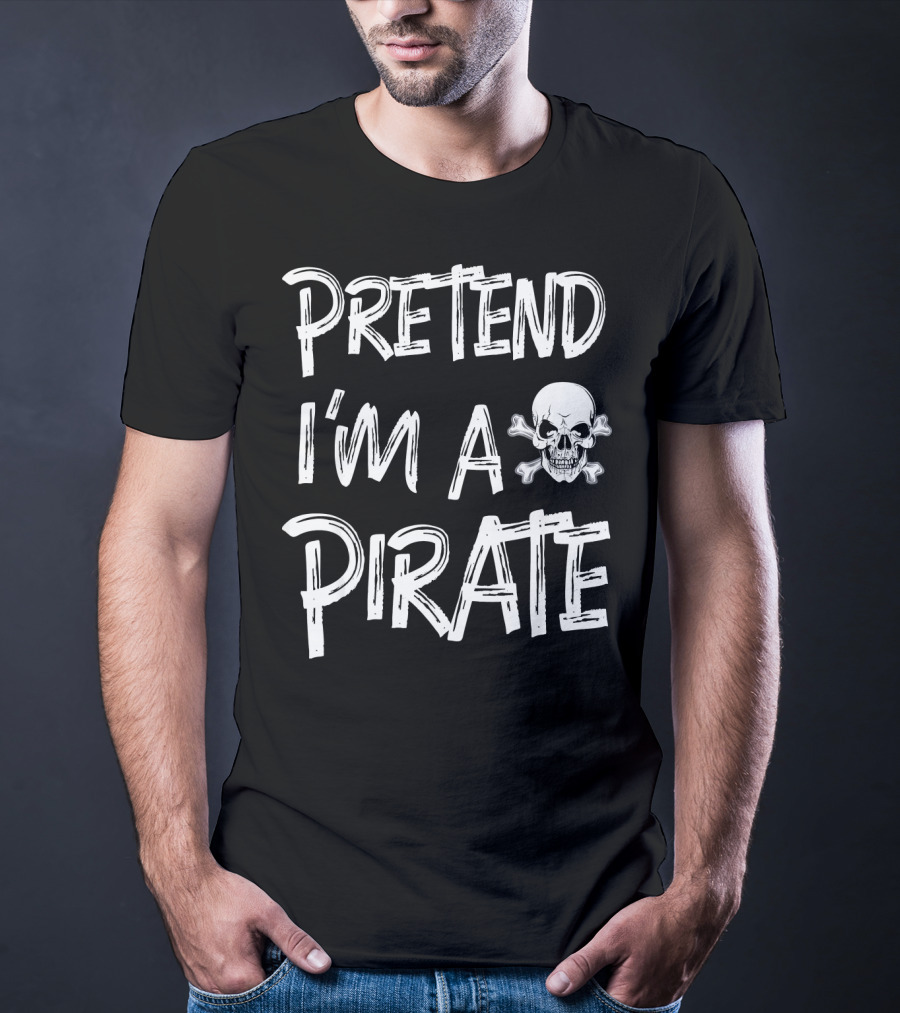 Pretend I'm A Pirate Skull And Crossbones T-Shirt