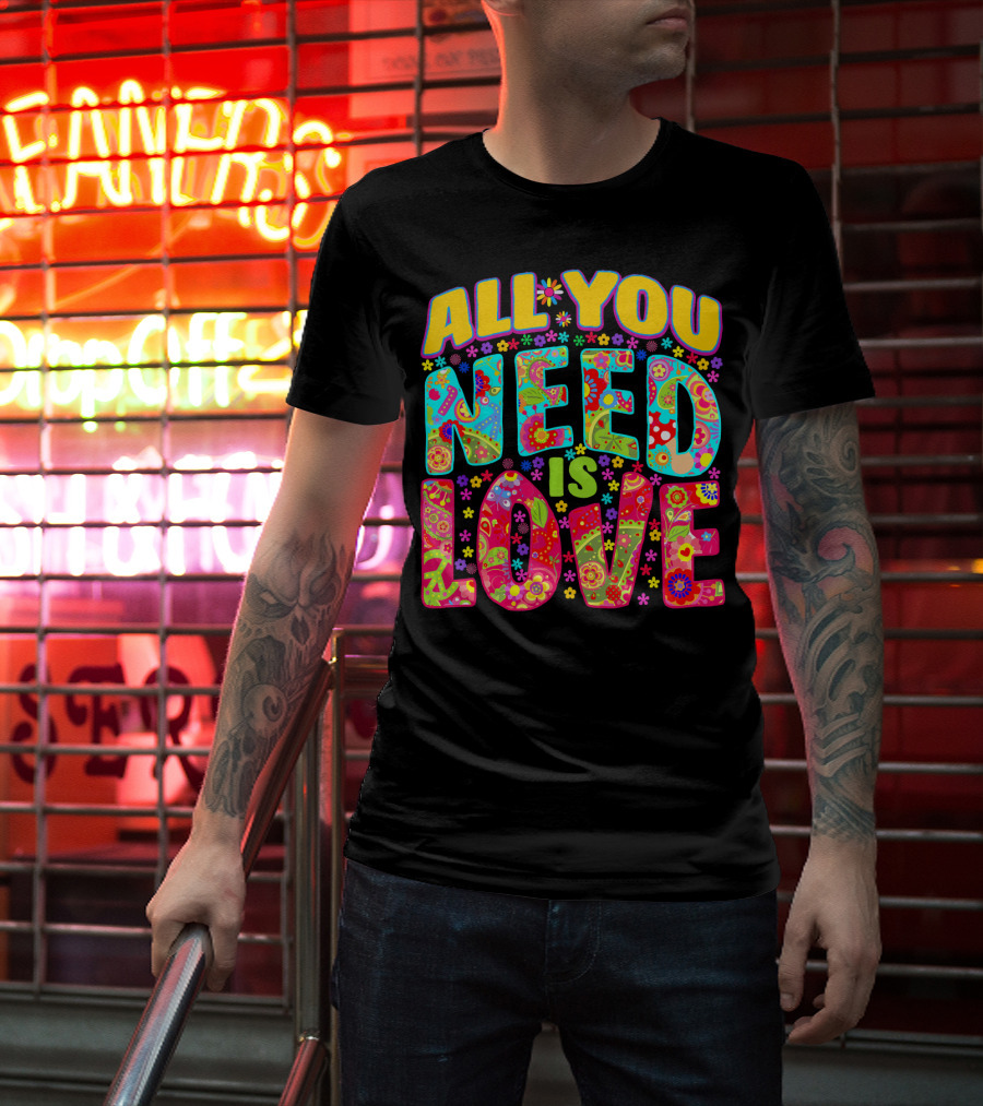 All You Need Is Love Hippie Flower Power Peace And Love T-Shirt