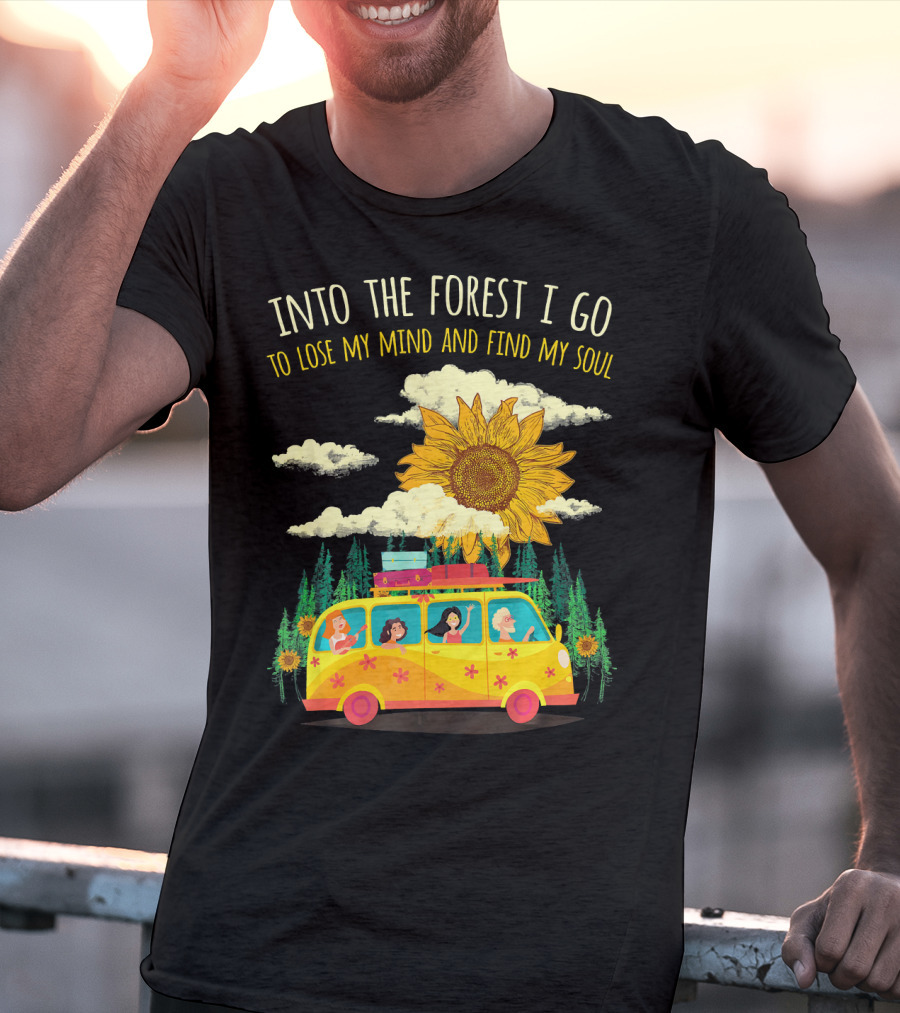 Into The Forest I Go To Lose My Mind And Find My Soul Sunflower Van Adventure T-Shirt