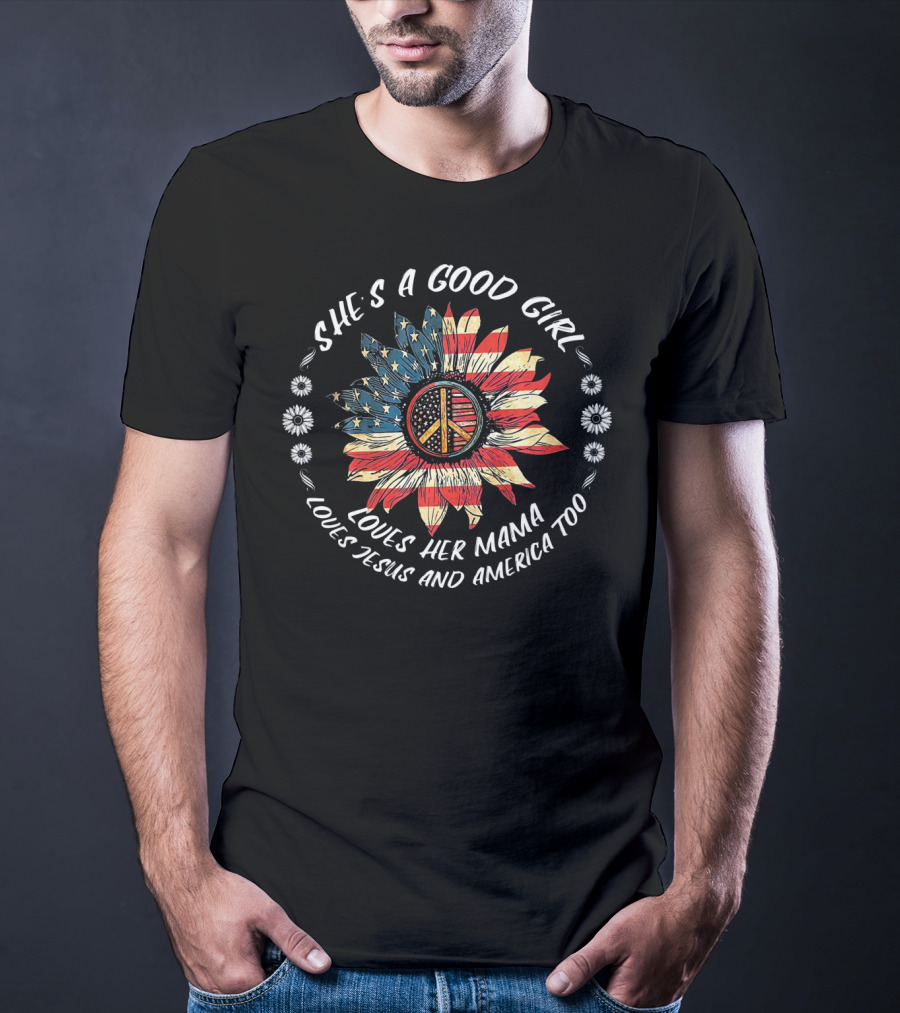 She's A Good Girl Loves Her Mama Loves Jesus And America Too Peace Flower American Flag T-Shirt