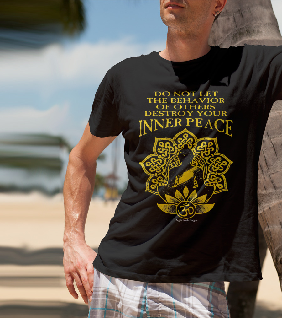 Do Not Let The Behavior Of Others Destroy Your Inner Peace Om Symbol Meditation T-Shirt