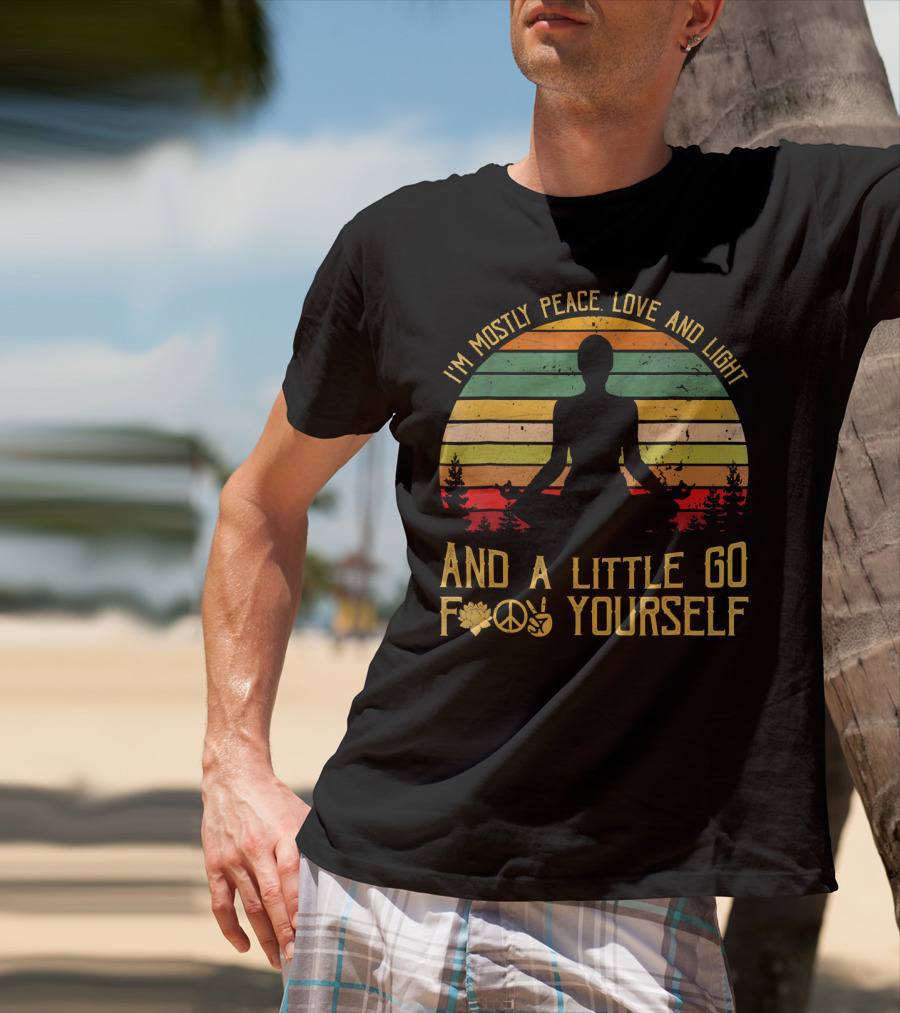 I'm Mostly Peace Love And Light And A Little Go F Yourself Retro Meditation Yoga Peace Sign T-Shirt