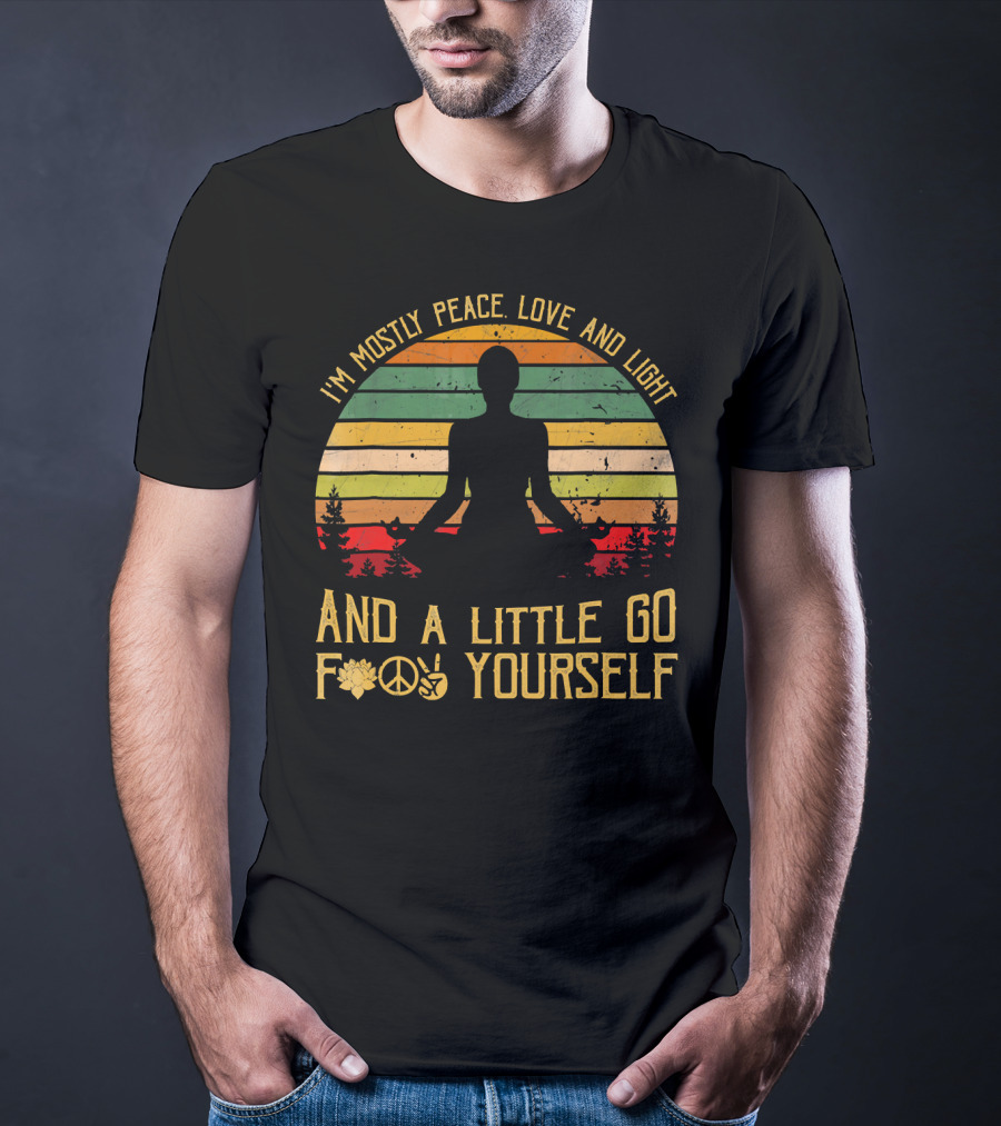 I'm Mostly Peace Love And Light And A Little Go F Yourself Retro Meditation Yoga Peace Sign T-Shirt