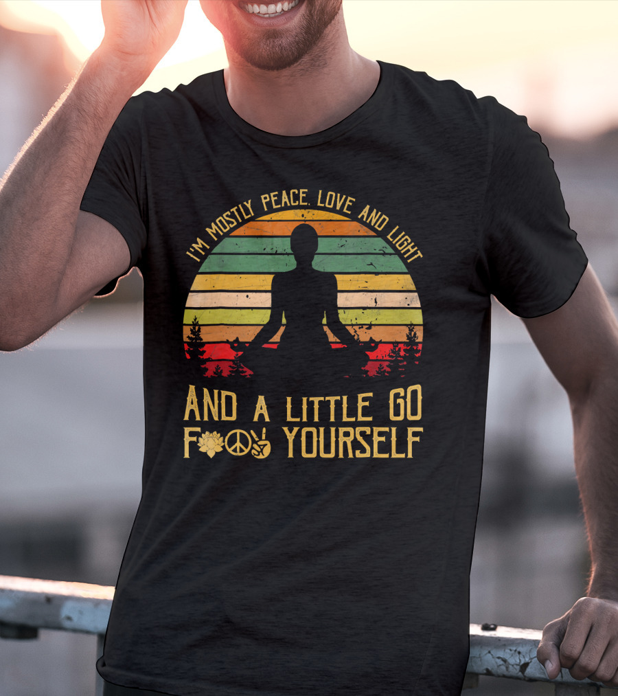 I'm Mostly Peace Love And Light And A Little Go F Yourself Retro Meditation Yoga Peace Sign T-Shirt