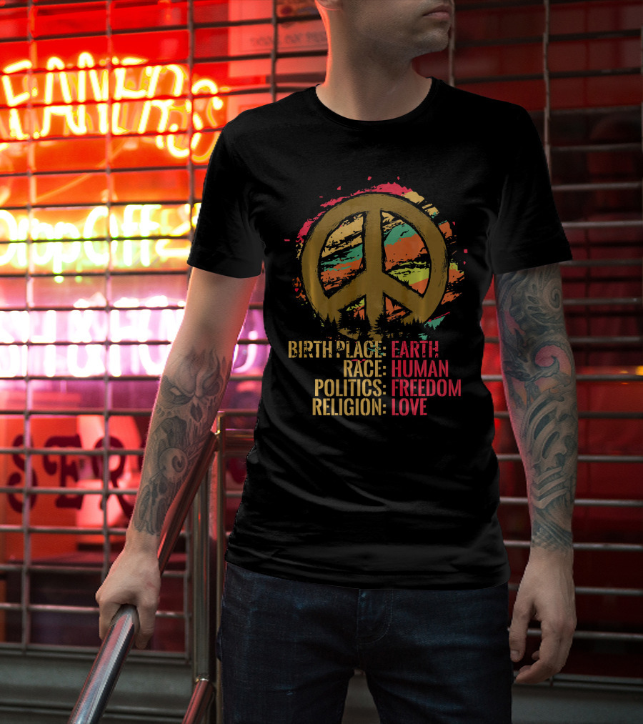 Birth Place Earth Human Race Politics Freedom Religion Love Peace T-Shirt