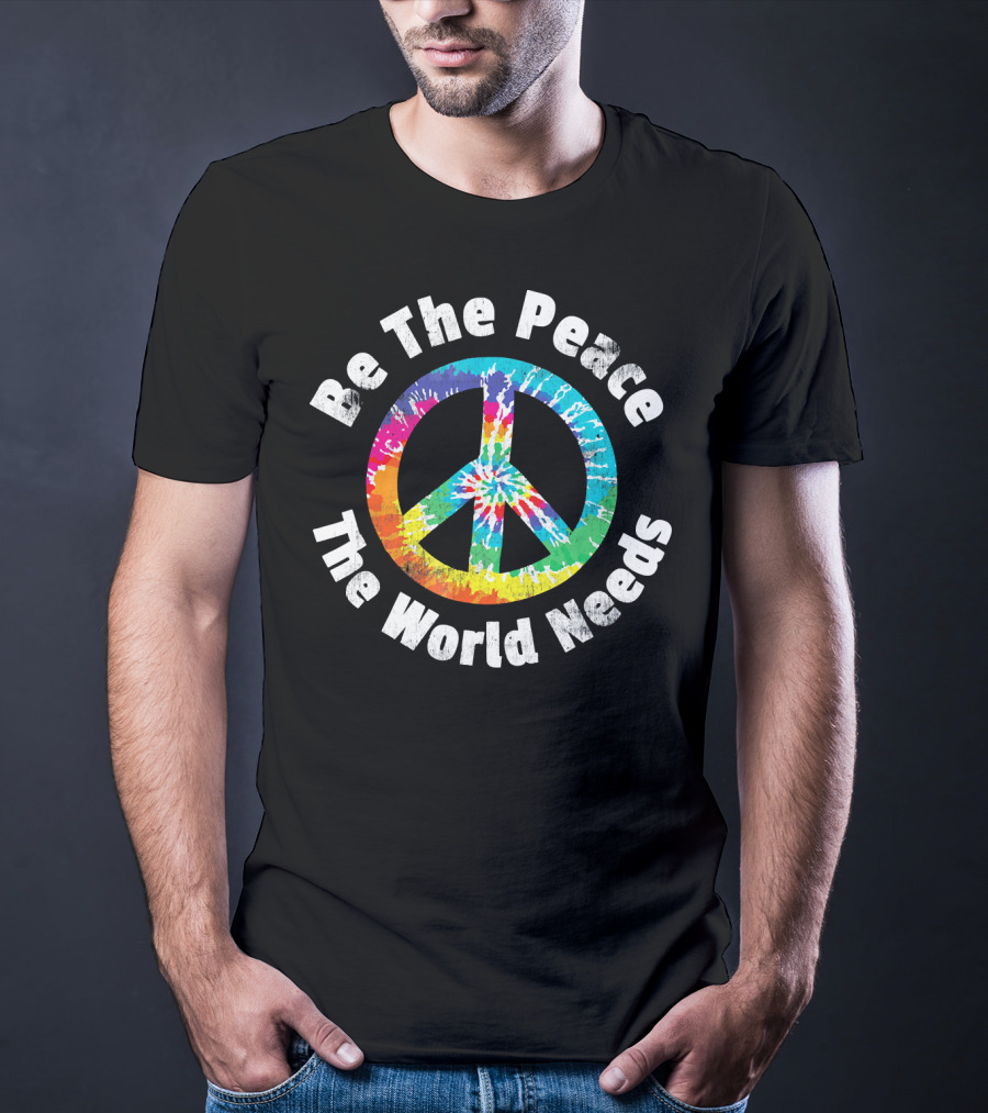 Be The Peace The World Needs Tie-Dye Peace Sign T-Shirt