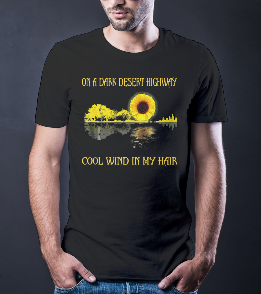 On A Dark Desert Highway Cool Wind In My Hair Sunflower Peace T-Shirt