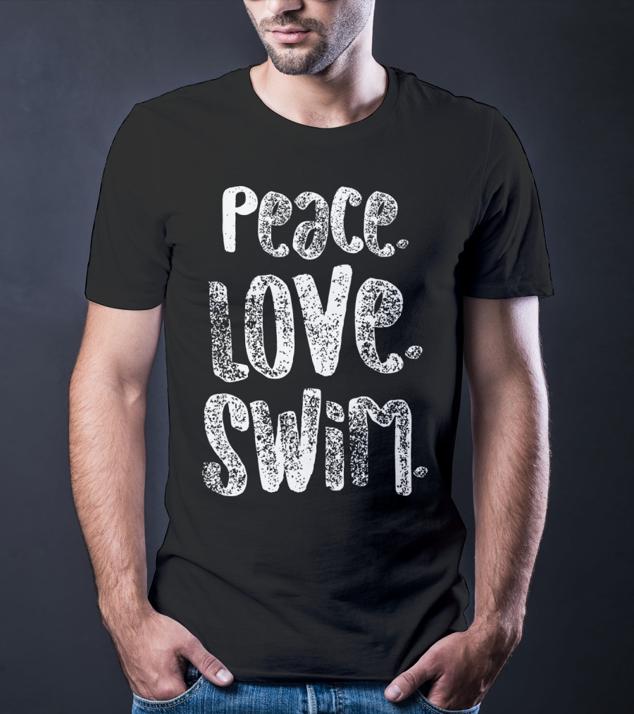 Peace Love Swim Swimmers Enthusiasts Passion T-Shirt