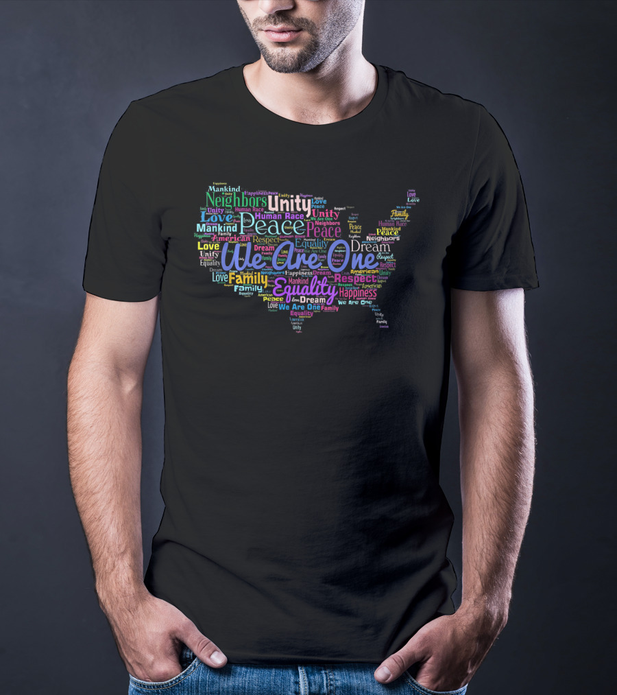 We Are One Unity Equality Peace Love Family Respect Neighbors Happiness Human Race Mankind T-Shirt