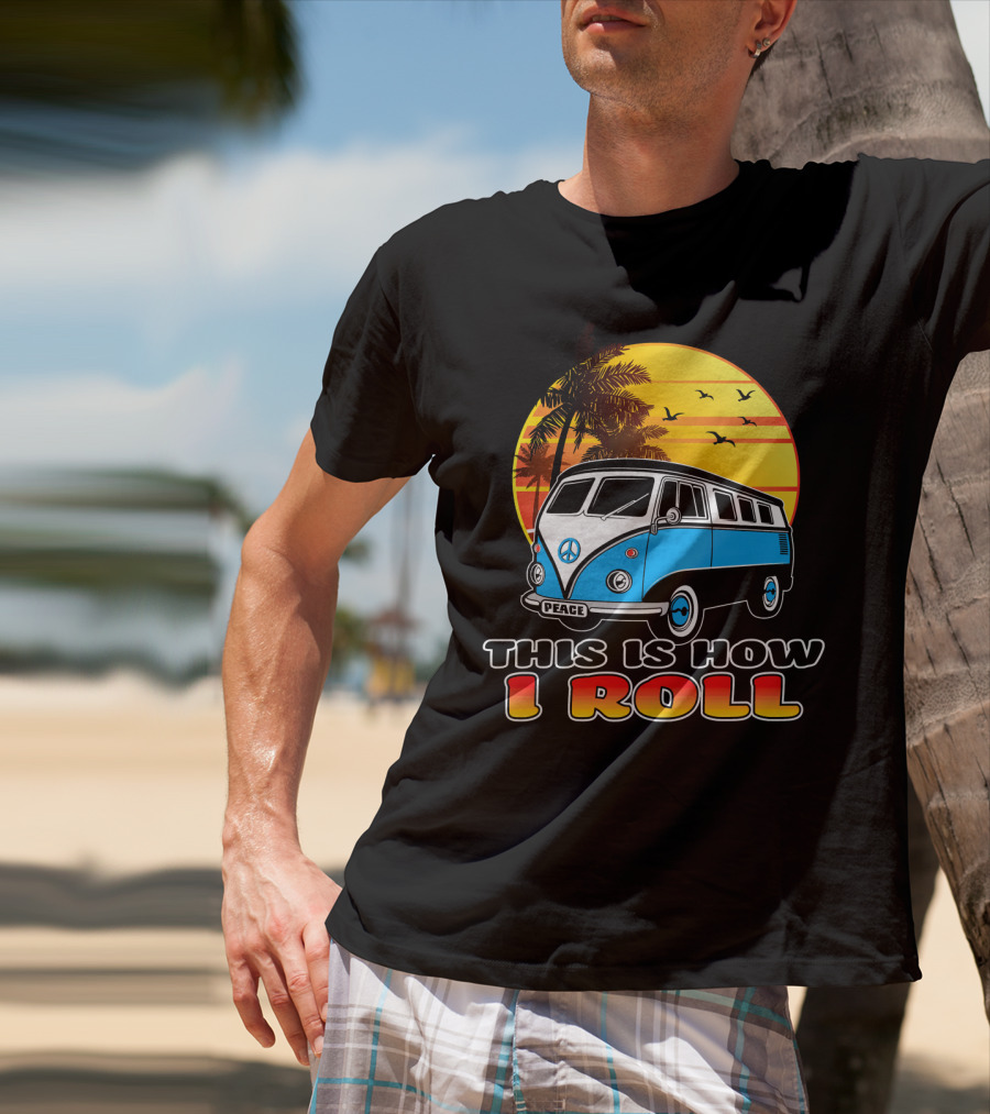 This Is How I Roll Peace Vintage Hippie Microbus Summer T-Shirt