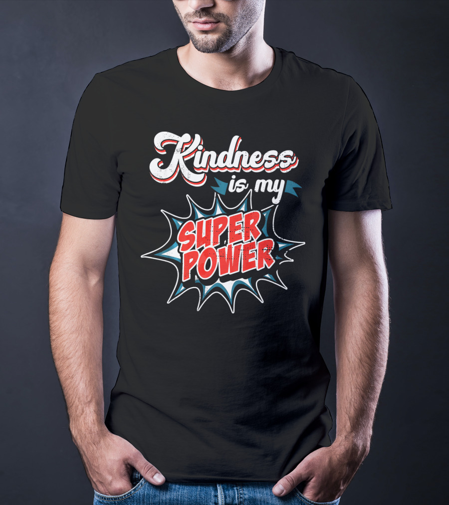 Kindness Is My Super Power T-Shirt
